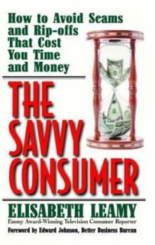 Paperback The Savvy Consumer: How to Avoid Scams and Ripoffs That Cost You Time and Money Book