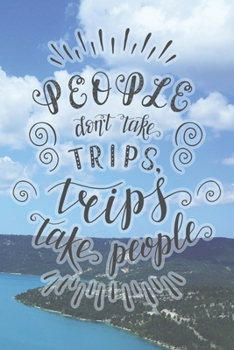 Paperback People Don't Take Trips, Trips Take People: Travel Planner Adventure Journal Book
