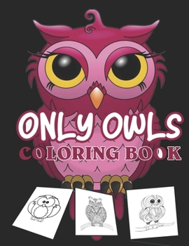 Paperback Only owls coloring book: kids cute owl designs girls boys books An Adult Coloring Book with Cute Owl Book