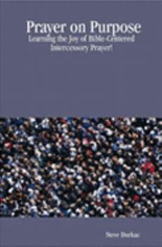 Paperback Prayer on Purpose: Learning the Joy of Bible-Centered Intercessory Prayer! Book
