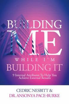 Paperback Building Me While I'm Building It: 8 Internal Attributes To Help You Achieve External Results Book