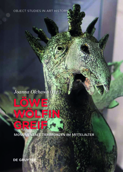 L�we, W�lfin, Greif: Monumentale Tierbronzen Im Mittelalter