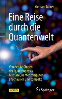Paperback Eine Reise Durch Die Quantenwelt: Von Den Anfängen Der Quantenphysik Bis Zum Quantencomputer - Anschaulich Und Kompakt [German] Book