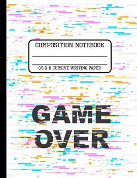 Paperback Composition Notebook Cursive Writing Paper: Game Over A Gamers Notebook Back to School Writing Book for Students 8.5 x 11 inches Book