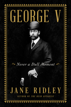 Hardcover George V: Never a Dull Moment Book