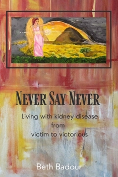 Paperback Never Say Never living with kidney disease from victim to victorious: Living with kidney disease from victim to victorious Book