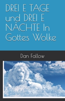 DREI E TAGE und DREI E NÄCHTE In Gottes Wolke (German Edition)