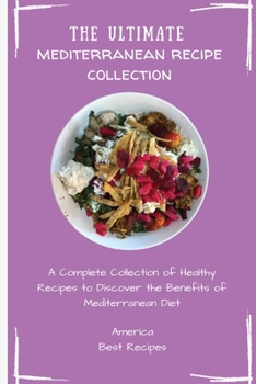 Paperback The Ultimate Mediterranean Recipe Collection: A Complete Collection of Healthy Recipes to Discover the Benefits of Mediterranean Diet Book