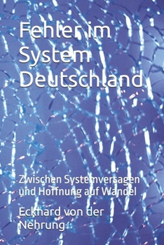 Fehler im System Deutschland: Zwischen Systemversagen und Hoffnung auf Wandel („Diagnose einer Nation“) (German Edition)