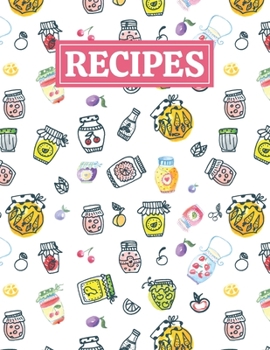 Recipes: Blank Journal Cookbook Notebook to Write In Your Personalized Favorite Recipes with Jam Themed Cover Design