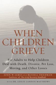 Paperback When Children Grieve: For Adults to Help Children Deal with Death, Divorce, Pet Loss, Moving, and Other Losses Book