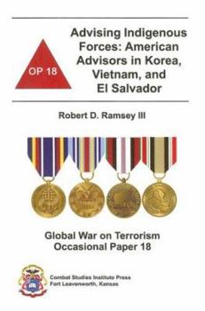 Paperback Advising Indigenous Forces: American Advisors in Korea, Vietnam, and El Salvador Book