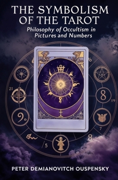 The Symbolism of the Tarot: Philosophy of Occultism in Pictures and Numbers