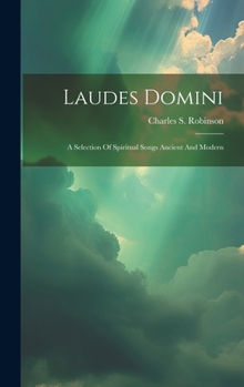 Laudes Domini: A Selection Of Spiritual Songs Ancient And Modern