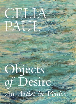 Hardcover Celia Paul Objects of Desire An Artist in Venice /anglais Book
