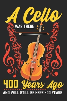 A Cello Was There 400 Years Ago: Cello Player Notebook Blank Dot Grid Journal dotted with dots 6x9 120 Pages Checklist Record Book Take Notes Cello ... Funny Christmas Gift for Cello Player Gifts