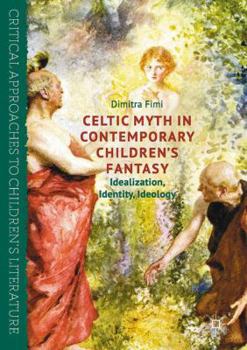 Hardcover Celtic Myth in Contemporary Children's Fantasy: Idealization, Identity, Ideology Book