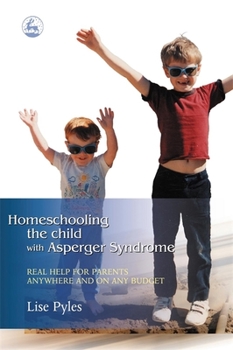 Paperback Homeschooling the Child with Asperger Syndrome: Real Help for Parents Anywhere and on Any Budget Book