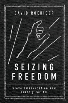 Paperback Seizing Freedom: Slave Emancipation and Liberty for All Book