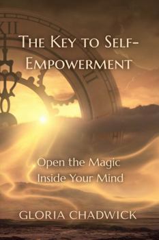 Paperback The Key to Self-Empowerment: Open the Magic Inside Your Mind Book