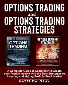 Paperback Options Trading and Options Trading Strategies: A Complete Guide to Learn how to Create your Passive Income with the Best Strategies to Investing and Book