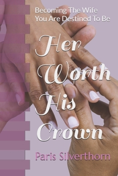 Her Worth His Crown: Becoming The Wife You Were Destined To Be