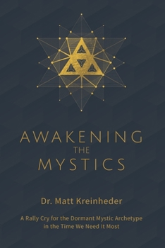 Paperback Awakening The Mystics: A Rally Cry For The Dormant Mystic Archetype In The Time We Need It Most Book