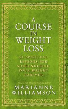 Hardcover A Course in Weight Loss: 21 Spiritual Lessons for Surrendering Your Weight Forever Book
