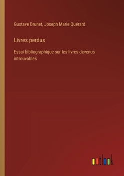 Paperback Livres perdus: Essai bibliographique sur les livres devenus introuvables [French] Book