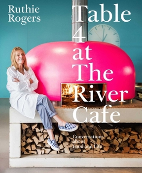 Hardcover Table 4 at the River Cafe: Conversations about Food and Life Book