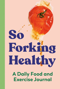 Paperback So Forking Healthy: A Daily Food and Exercise Journal Book