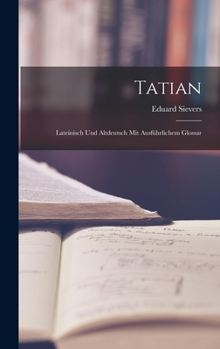 Hardcover Tatian: Lateinisch und altdeutsch mit ausführlichem Glossar [German] Book