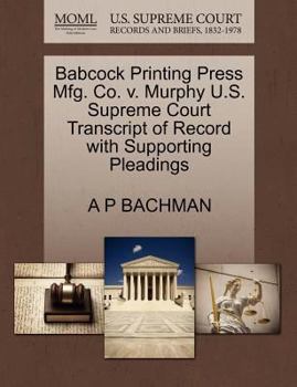 Paperback Babcock Printing Press Mfg. Co. V. Murphy U.S. Supreme Court Transcript of Record with Supporting Pleadings Book