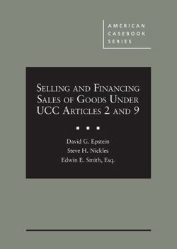 Hardcover Epstein, Nickles, and Smith's Selling and Financing Sales of Goods Under UCC Articles 2 and 9 (American Casebook Series) Book
