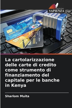 Paperback La cartolarizzazione delle carte di credito come strumento di finanziamento del capitale per le banche in Kenya [Italian] Book