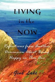 Paperback Living in the Now: Reflections from Another Dimension about Being Happy in This One Book