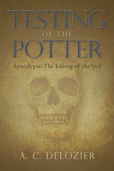 Paperback Testing of the Potter: Apocalypse: The Lifting of the Veil Book