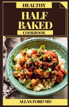 Paperback Healthy Half Baked Cookbook: Very basic half-cooking assortment The total Mediterranean cookbook with lively plans tried in the kitchen for living Book
