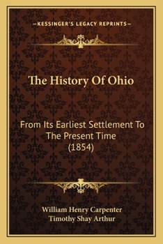 Paperback The History Of Ohio: From Its Earliest Settlement To The Present Time (1854) Book