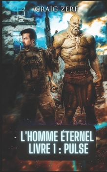 L'homme éternel Livre 1 : Pulse: une fantaisie urbaine post apocalyptique (French Edition)