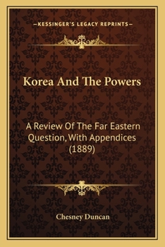 Paperback Korea And The Powers: A Review Of The Far Eastern Question, With Appendices (1889) Book