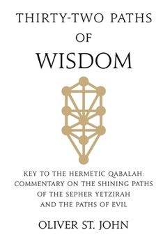 Thirty-two paths of Wisdom: Key to the Hermetic Qabalah: Commentary on the Shining Paths of the Sepher Yetzirah and the Paths of Evil