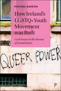 Paperback How Ireland's LGBTQ+ Youth Movement Was Built: Civil Society in the Pursuit of Social Justice Book