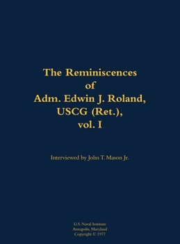 Reminiscences of Adm. Edwin J. Roland, USCG (Ret.), vol. I