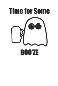 Paperback Time For Some Boo'ze Funny Cute 120 Page Notebook Lined Journal for Ghost Halloween Lovers Book
