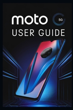 Paperback Moto G 5g User Guide: The Complete Manual for Beginners & Advanced Users Book