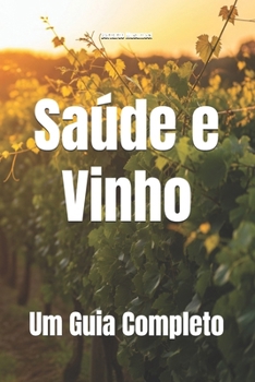 Saúde e Vinho: Um Guia Completo (Wines of the World) (Portuguese Edition)