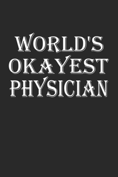 World's Okayest Physician: Blank College Ruled Lined Notebook Writing Journal