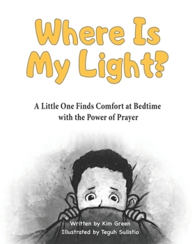 Paperback Where Is My Light: A Little One Finds Comfort at Bedtime with the Power of Prayer Book