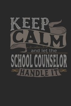 Keep Calm And Let The School Counselor Handle It: School Counselor Notebook | School Counselor Journal | Handlettering | Logbook | 110 DOTGRID Paper Pages | 6 x 9